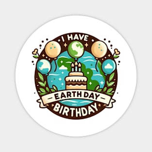 I Have An Earth Day Birthday Day Celebration Magnet